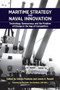 Maritime Strategy and Naval Innovation (Technology, Bureaucracy, and the Problem of Change in the Age of Competition) by Alessio Patalano, James Russell, Ann E. Rondeau, 9781682475256