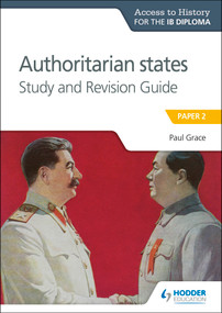 Access to History for the IB Diploma: Authoritarian States Study and Revision Guide (Paper 2) by Paul Grace, 9781510432369