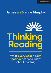 Thinking Reading: What every secondary teacher needs to know about reading (What every secondary teacher needs to know about reading) by Dianne Murphy, James Murphy, 9781911382683