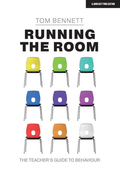 Running the Room: The Teacher's Guide to Behaviour ( The Teacher's Guide to Behaviour ) by Tom Bennett, 9781913622145