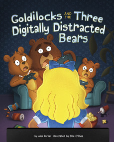 Goldilocks and the Three Digitally Distracted Bears by Alex Parker, Ellie O'Shea, 9798875276590