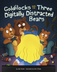 Goldilocks and the Three Digitally Distracted Bears by Alex Parker, Ellie O'Shea, 9798875276644