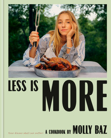 Less Is More (A Scrumptious Case for Simpler Cooking) by Molly Baz, 9780593800553