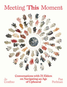 Meeting This Moment (21 Wisdom Keepers on Resilience in an Age of Upheaval) by Jo Confino, Paz Perlman, 9781967175406