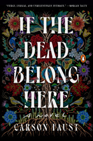 If the Dead Belong Here (A Novel) by Carson Faust, 9780593830918