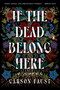 If the Dead Belong Here (A Novel) by Carson Faust, 9780593830918
