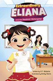 Extraordinary Eliana and the Neatest Nickname by V.T. Bidania, Suji Park, Emily Davis, 9798875307935
