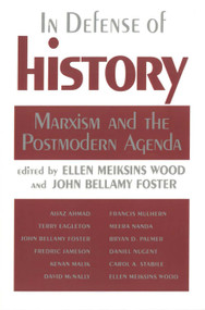 In Defense of History (Marxism and the Postmodern Agenda) by Ellen Meiksins Wood, John Bellamy Foster, 9780853459835
