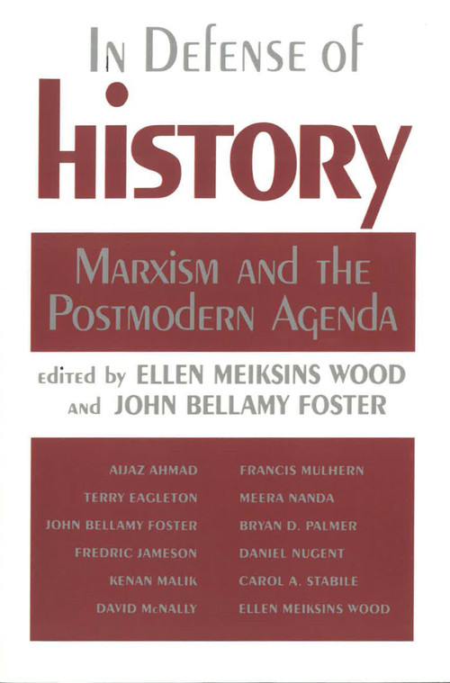 In Defense of History (Marxism and the Postmodern Agenda) by Ellen Meiksins Wood, John Bellamy Foster, 9780853459835