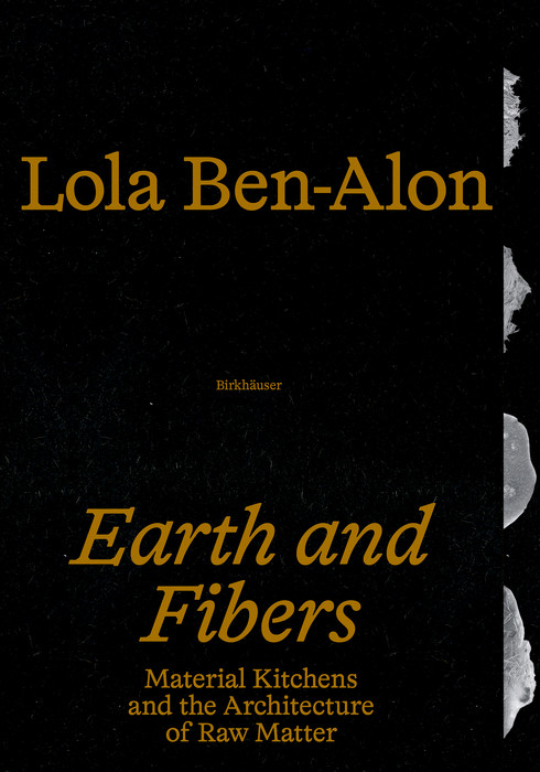 Earth and Fibers (Material Kitchens and the Architecture of Raw Matter) by Lola Ben-Alon, 9783035628135