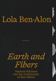 Earth and Fibers (Material Kitchens and the Architecture of Raw Matter) by Lola Ben-Alon, 9783035628135