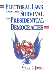 Electoral Laws and the Survival of Presidential Democracies by Mark P. Jones, 9780268211660