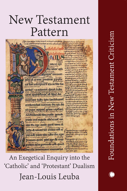 New Testament Pattern (An Exegetical Enquiry into the 'Catholic' and 'Protestant' Dualism) by Jean-Louis Leuba, 9780227178560