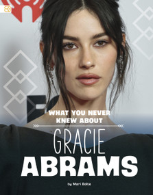 What You Never Knew About Gracie Abrams by Mari Bolte, 9798875316616