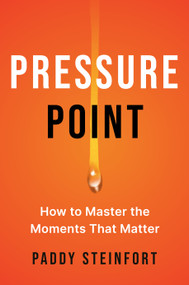 Pressure Point (How to Master the Moments That Matter) by Paddy Steinfort, 9798217177226