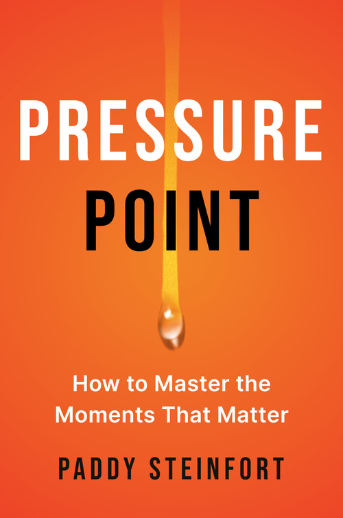 Pressure Point (How to Master the Moments That Matter) by Paddy Steinfort, 9798217177226
