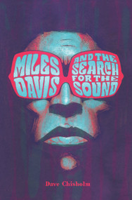 Miles Davis and the Search for the Sound by Dave Chisholm, Dave Chisholm, 9798886560428