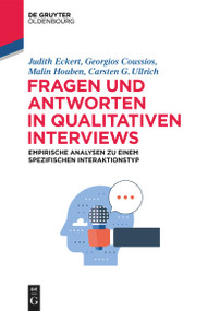 Fragen und Antworten in qualitativen Interviews (Empirische Analysen zu einem spezifischen Interaktionstyp) (German Edition) by Judith Eckert, Georgios Coussios, Malin Houben, Carsten G. Ullrich, 9783111342177