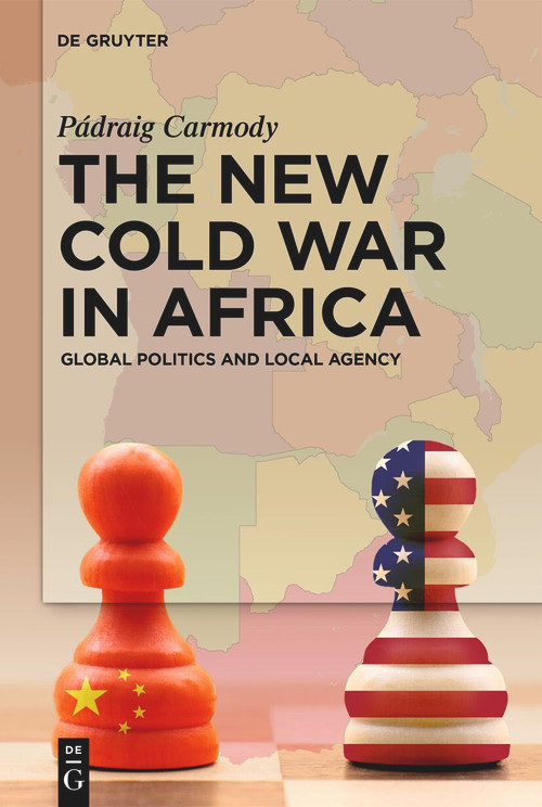 The New Cold War in Africa (Global Politics and Local Agency) by Pádraig Carmody, 9783111711096