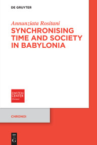 Synchronising Time and Society in Babylonia by Annunziata Rositani, 9783112244838
