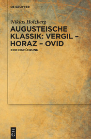 Augusteische Klassik: Vergil - Horaz - Ovid (Eine Einführung) (German Edition) by Niklas Holzberg, 9783112257807
