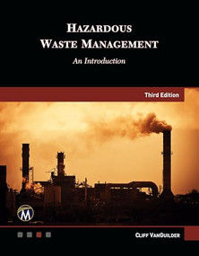 HAZARDOUS WASTE MANAGEMENT, THIRD EDITION (An Introduction) by Clifton VanGuilder, 9781501524264