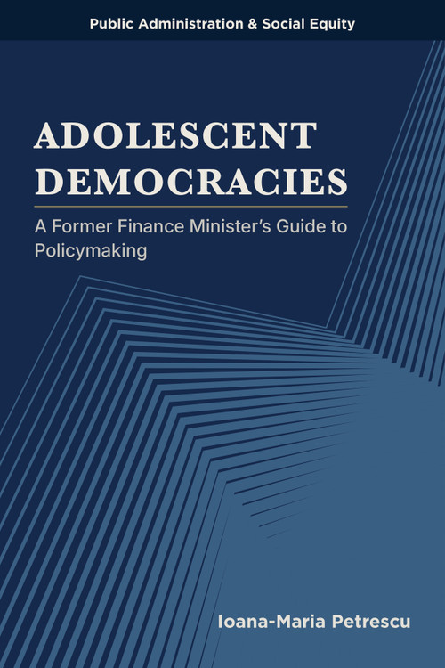 Adolescent Democracies (A Former Finance Minister's Guide to Policymaking) by Ioana-Maria Petrescu, 9781807915612