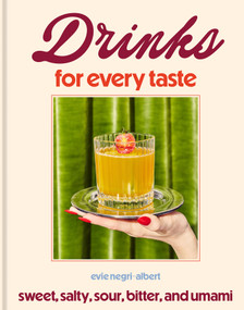 Drinks for Every Taste (Sweet, Salty, Sour, Bitter, and Umami) by Evie Negri-Albert, 9780593838730