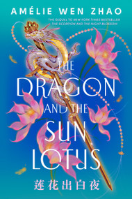 The Dragon and the Sun Lotus by Amélie Wen Zhao, 9780593813911
