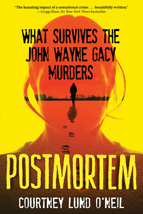 Postmortem (What Survives the John Wayne Gacy Murders) by Courtney Lund O'Neil, 9780806543000