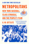 Metropolitans (New York Baseball, Class Struggle, and the People's Team) by A.M. Gittlitz, 9781662603914