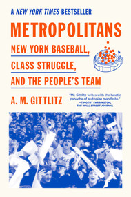Metropolitans (New York Baseball, Class Struggle, and the People's Team) by A.M. Gittlitz, 9781662603914