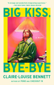 Big Kiss, Bye-Bye (A Novel) by Claire-Louise Bennett, 9798217046652