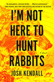 I'm Not Here to Hunt Rabbits by Josh Kendall, 9798217183685