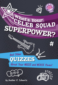 What's Your Celeb Squad Superpower? (And Other Quizzes About Your Music and Movie Faves!) by Heather E. Schwartz, 9798875325885