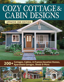 Cozy Cottage & Cabin Designs, Updated 2nd Edition (200+ Cottages, Cabins, A-Frames, Vacation Homes, Apartment Garages, Sheds & More) by Design America Inc., 9781580115681