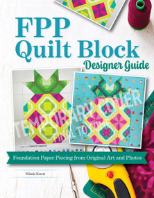 FPP Quilt Block Designer Guide (Foundation Paper Piecing from Original Art and Photos) by Nicola Knott, 9781639811809