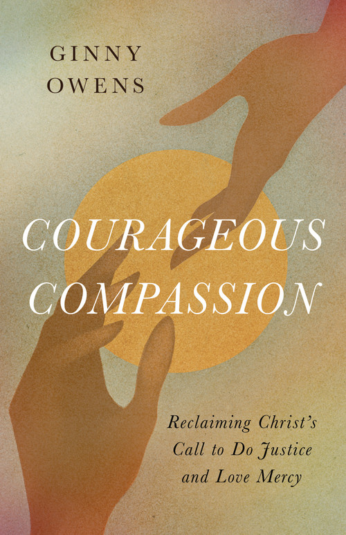 Courageous Compassion (Reclaiming Christ's Call to Do Justice and Love Mercy) by Ginny Owens, 9780802439864