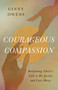 Courageous Compassion (Reclaiming Christ's Call to Do Justice and Love Mercy) by Ginny Owens, 9780802439864