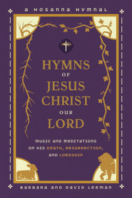 Hymns of Jesus Christ Our Lord (Music and Meditations on His Death, Resurrection, and Lordship) by David Leeman, Barbara Leeman, 9780802441232