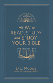 How to Read, Study, and Enjoy Your Bible by Dwight L Moody, Eva Rydelnik, 9780802441669