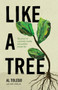 Like a Tree (The Power of a Privately Healthy and Publicly Fruitful Life) by Al Toledo, 9780802442765