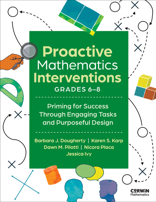 Proactive Mathematics Intervention, Grades 6-8 (Priming for Success Through Engaging Tasks and Purposeful Design) by Barbara J. Dougherty, Karen S. Karp, Dawn M. Pilotti, Nicora Placa, Jessica Ivy, 9798348838188
