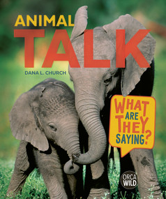 Animal Talk (What Are They Saying?) by Dana L. Church, 9781459843615