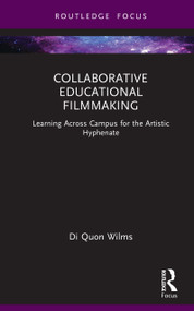 Collaborative Educational Filmmaking (Learning Across Campus for the Artistic Hyphenate) by Di Quon Wilms, 9781041046523