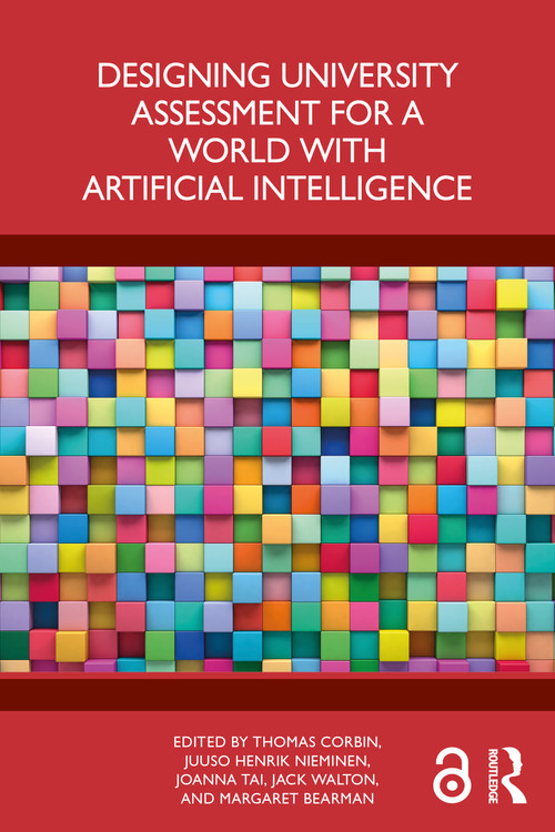 Designing University Assessment for a World with Artificial Intelligence by Thomas Corbin, Juuso Henrik Nieminen, Joanna Tai, Jack Walton, Margaret Bearman, 9781041317791