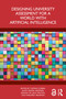 Designing University Assessment for a World with Artificial Intelligence by Thomas Corbin, Juuso Henrik Nieminen, Joanna Tai, Jack Walton, Margaret Bearman, 9781041317791