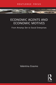Economic Agents and Economic Motives (From Amartya Sen to Social Enterprises) by Valentina Erasmo, 9781032463148