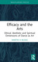 Efficacy and the Arts (Ethical, Aesthetic and Spiritual Dimensions of Dance as Art) by Martin H Blogg, 9781041381631