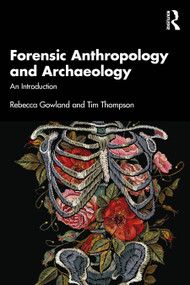 Forensic Anthropology and Archaeology (An Introduction) by Rebecca Gowland, Tim Thompson, 9781032892818